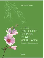 Guide des fleurs coupées et des feuillages, CONNAITRE, CHOISIR, CONSERVER