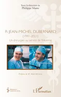 Pr Jean-Michel Dubernard (1941-2021), Un chirurgien au service de l'Homme