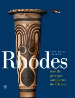 Rhodes, une île grecque aux portes de l'Orient / du bronze récent à l'époque archaïque : exposition,