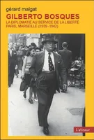 Gilberto Bosques, La diplomatie au service de la liberté Paris Marseille 1939/42