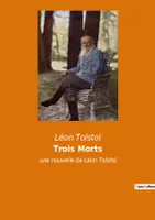 Trois Morts, une nouvelle de Léon Tolstoï