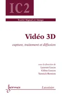 Vidéo 3D : capture, traitement et diffusion, Capture, traitement et diffusion