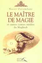 Le Maître de magie et autres contes inédits du Maghreb, et autres contes inédits du Maghreb