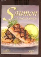 SAUMON 120 recettes passion, 120 recettes passion
