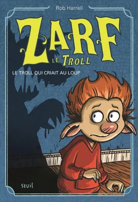 Le Troll qui criait au loup. Zarf le troll, tome 2, Zarf le troll, tome 2