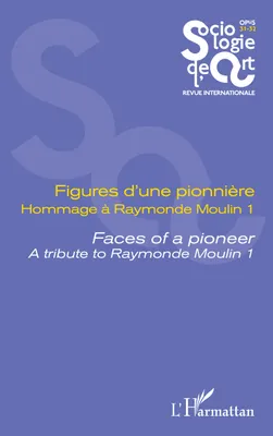 Figures d’une pionnière Hommage à Raymonde Moulin 1, Faces of a pioneer A tribute to Raymonde Moulin 1