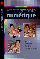 Guide pratique de la photographie numérique