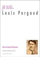 Je suis Louis Pergaud