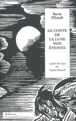 Le Conte de la lune non éteinte, traduit du russe par Sophie Benech