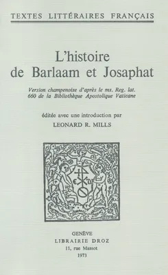 L'histoire de Barlaam et Josaphat, Version champenoise d’après le ms. Reg. lat. 660 de la Bibliothèque Apostolique Vaticane
