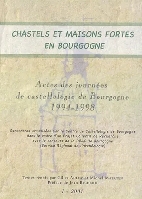 CHASTELS ET MAISON FORTES EN BOURGOGNE I, Actes des journées de castellologie (1994-1998)