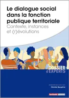Le dialogue social dans la fonction publique territoriale, Contexte, instances et (r)évolutions