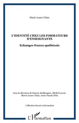 L'IDENTITÉ CHEZ LES FORMATEURS D'ENSEIGNANTS, Echanges franco-québécois