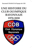 Une histoire du Club olympique bayonnais, 1970-2020, Souvenirs pour marquer un jubilé