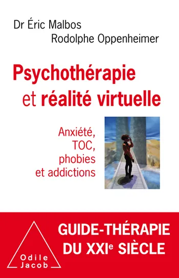 Psychothérapie et réalité virtuelle, Anxiété, TOC, phobies et addictions Rodolphe Oppenheimer, Éric Malbos