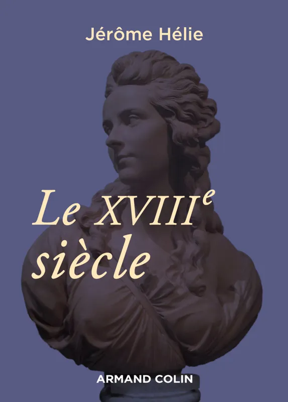 Livres Histoire et Géographie Histoire Histoire générale Le XVIIIe siècle Jérôme Hélie