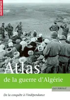 Atlas de la guerre d'Algérie de la conquête à l'indépendance - Collection atlas/mémoires., de la conquête à l'indépendance