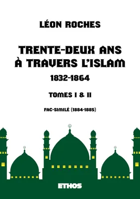 Trente-deux ans à travers l'Islam (1832-1864), (tomes 1 & 2)