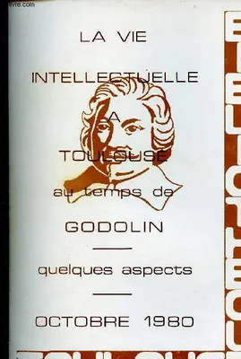 La vie intellectuelle a Toulouse au temps de Godolin - Quelques aspectes octobre 1980., quelques aspects