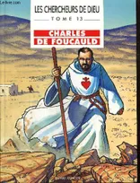 Les chercheurs de Dieu., 13, Charles de Foucauld