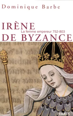 Irène de Byzance la femme empereur 752-803