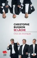 CHRISTOPHE BUGNON SE LACHE. CHOIX DE CHRONIQUES