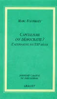 Capitalisme ou démocratie ? l'alternative du XXIe siècle - Collection nouveau collège de philosophie., l'alternative du XXIe siècle