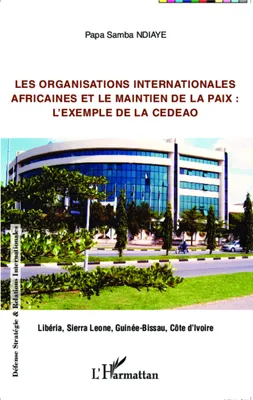 Les organisations internationales africaines et le maintien de la paix :, L'exemple de la CEDEAO - Libéria, Sierra Leone, Guinée-Bissau, Côte d'Ivoire