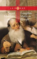 La bonne nouvelle, Saint Matthieu, Apôtre, évangéliste, martyr en éthiopie