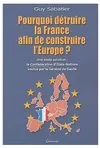 Pourquoi détruire la France afin de construire l'Europe ? - une seule solution, la Confédération d'États-nations voulue par le Général de Gaulle, une seule solution, la Confédération d'États-nations voulue par le Général de Gaulle