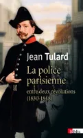 La Police parisienne entre deux révolutions (1830-1848)