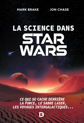 La science dans Star Wars : Ce qui se cache derrière la Force, le sabre laser, les voyages intergalactiques..., Ce qui se cache derrière la Force, le sabre laser, les voyages intergalactiques...