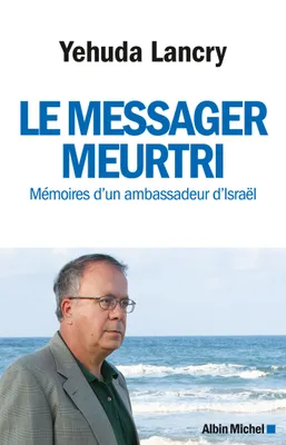 Le Messager meurtri, Mémoires d'un ambassadeur d'Israël