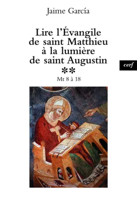 Lire l'Évangile de saint Matthieu à la lumière de saint Augustin, Mt 8 à 18