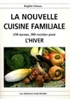 LA NOUVELLE CUISINE FAMILIALE L'HIVER, 150 menus, 300 recettes pour l'hiver