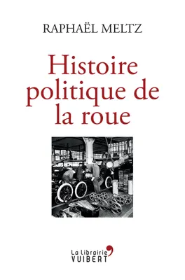 Une histoire politique de la roue