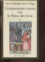 Commentaires royaux sur le Pérou des Incas, 3, [Livres VII à IX], COMMENTAIRES ROYAUX SUR LE PEROU DES INCAS - TOME III - 1 VOLUME