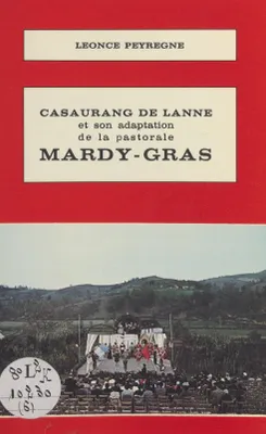 Casaurang de Lanne et son adaptation de la pastorale Mardy-Gras, Un auteur, une pièce du théâtre rural béarnais, d'après un manuscrit inédit