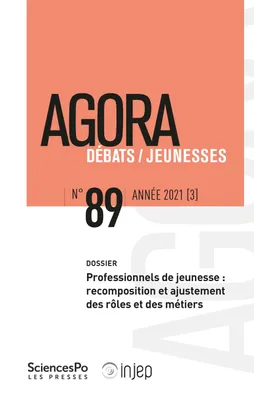 Agora débats-jeunesses 89, 2021-3, Professionnels de jeunesse : recomposition et ajustement des rôles et des
métiers