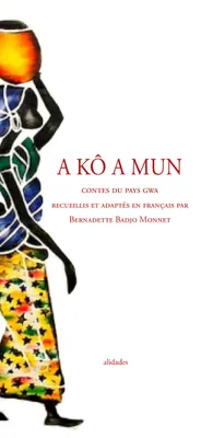 A kô a mun, Contes du pays gwa (côte d'ivoire)
