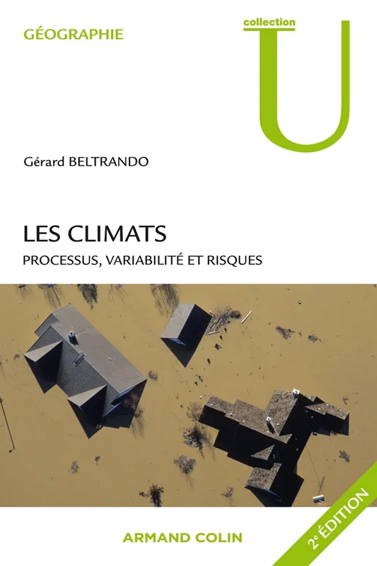 Livres Histoire et Géographie Géographie Les climats, Processus, variabilité et risques Gérard Beltrando