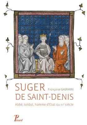Suger de Saint-Denis, Abbé, soldat, homme d'état au xiie siècle