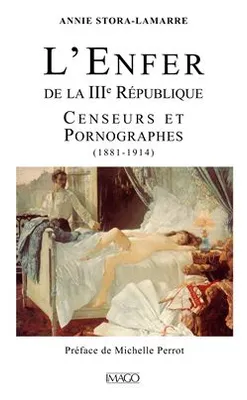 L'Enfer de la IIIe République, censeurs et pornographes, 1881-1914