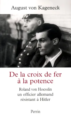 De la croix de fer à la potence Roland von Hoesslin, officier allemand sous Hitler, Roland von Hoesslin, officier allemand sous Hitler