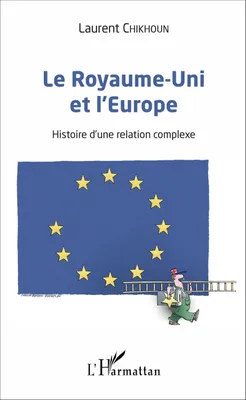 Le Royaume-Uni et l'Europe, Histoire d'une relation complexe