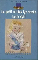 Le petit roi des lys brisés - Louis XVII