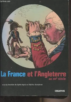 La France et l'Angleterre au XIXè siècle, échanges, représentations, comparaisons
