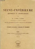 La Seine-Inférieure historique et archéologique ( epoques gauloise romaine et franque), époques gauloise, romaine et franque