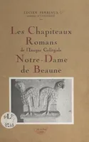 Les chapiteaux romans de l'insigne collégiale Notre-Dame de Beaune, Communication faite à la Société d'archéologie de Beaune, 8 novembre 1947