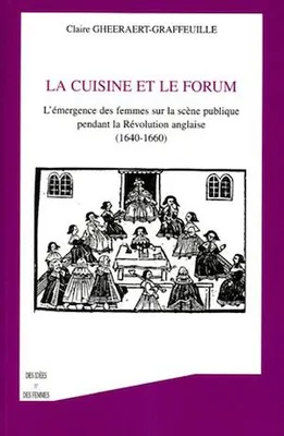 La cuisine et le forum, L'émergence des femmes sur la scène publique pendant le Révolution anglaise - (1640-1660)